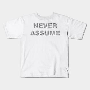 Never Assume Kids T-Shirt